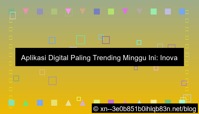 visual aplikasi digital trending minggu ini