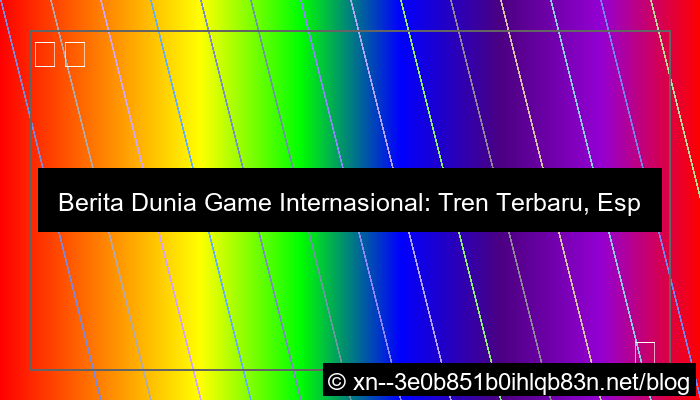 berita dunia game internasional