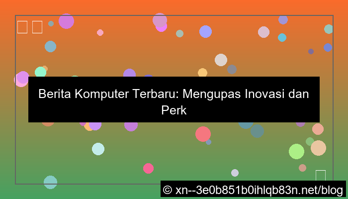 desain berita komputer terbaru