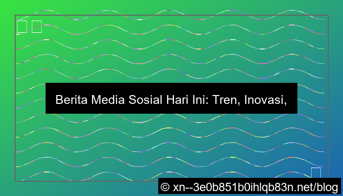 berita media sosial hari ini