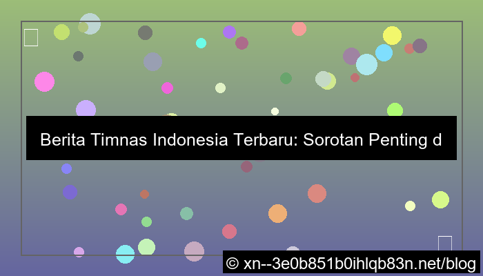 berita timnas indonesia terbaru