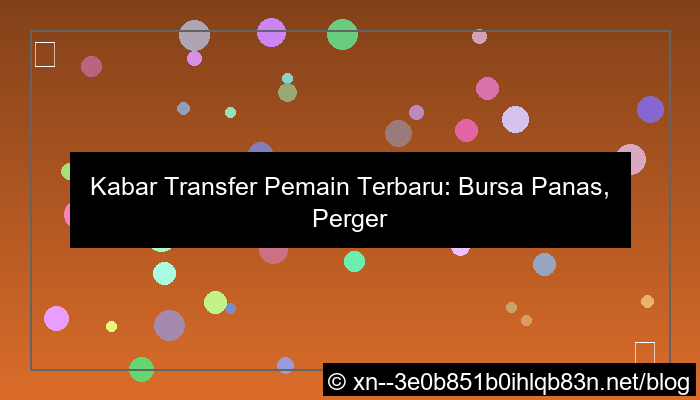 kabar transfer pemain terbaru