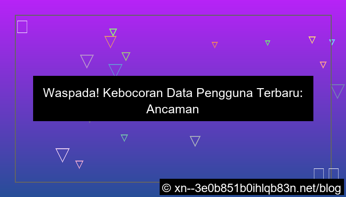 kebocoran data pengguna terbaru