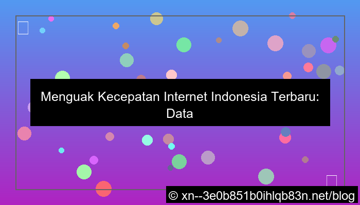 kecepatan internet indonesia terbaru