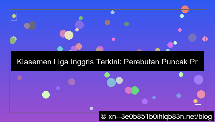 visual klasemen liga inggris terkini