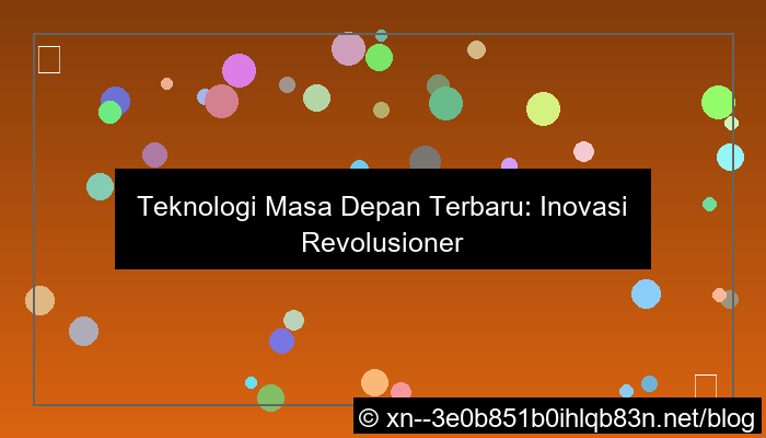 teknologi masa depan terbaru