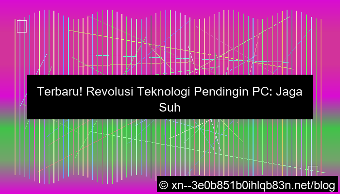 desain teknologi pendingin pc terbaru
