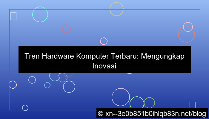 tren hardware komputer terbaru