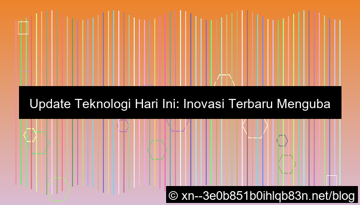 update teknologi hari ini