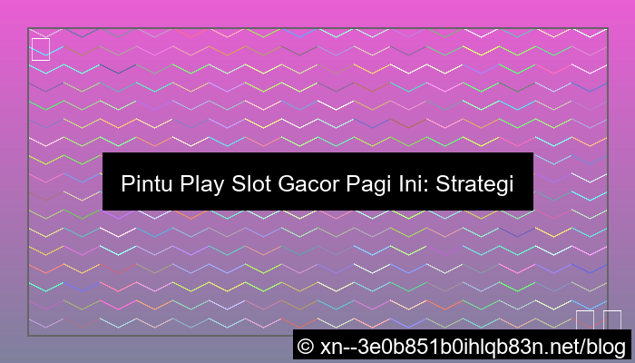 ilustrasi pintu play slot gacor pagi ini