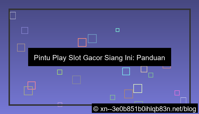 pintu play slot gacor siang ini