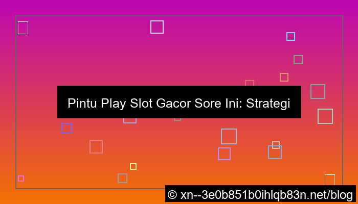 pintu play slot gacor sore ini