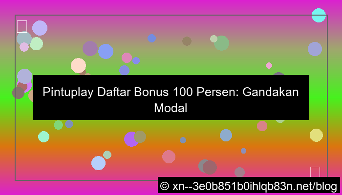 pintuplay daftar bonus 100 persen
