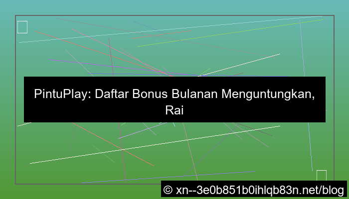grafik pintuplay daftar bonus bulanan