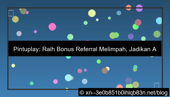 pintuplay daftar referral bonus