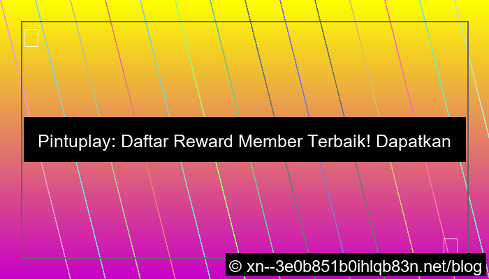 pintuplay daftar reward member