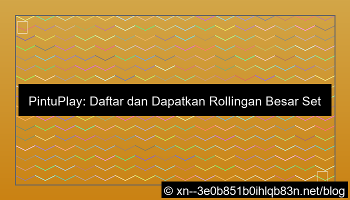 ilustrasi pintuplay daftar rollingan besar