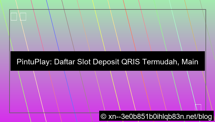 pintuplay daftar slot deposit qris