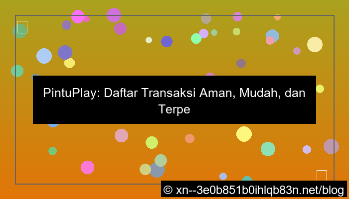 pintuplay daftar transaksi aman