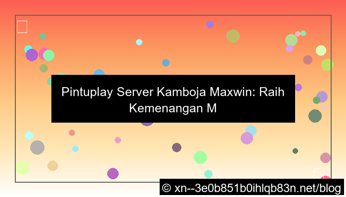 pintuplay server kamboja maxwin