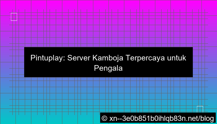 pintuplay server kamboja terpercaya