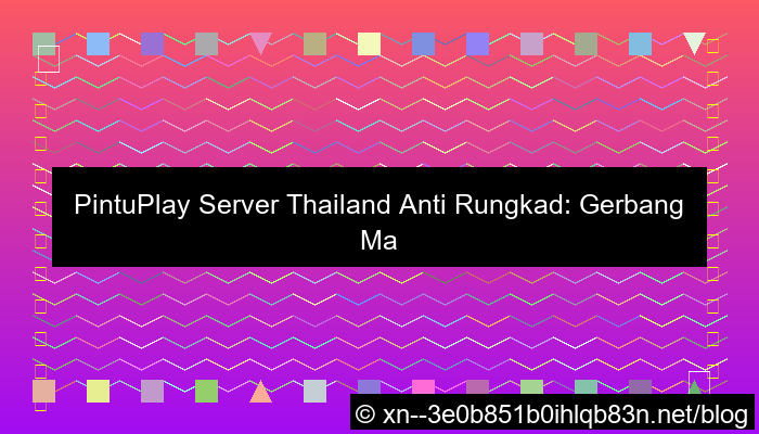 pintuplay server thailand anti rungkad