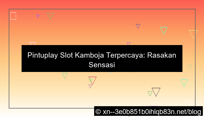 pintuplay slot kamboja terpercaya