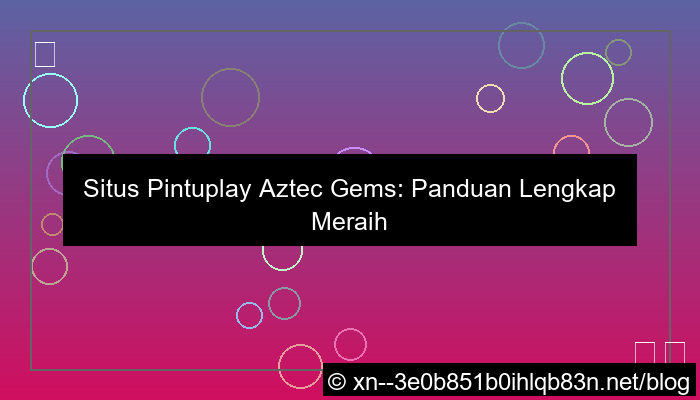 ilustrasi situs pintuplay aztec gems
