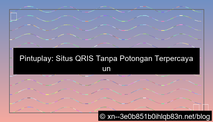 situs pintuplay qris tanpa potongan
