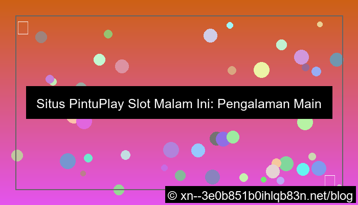 desain situs pintuplay slot malam ini