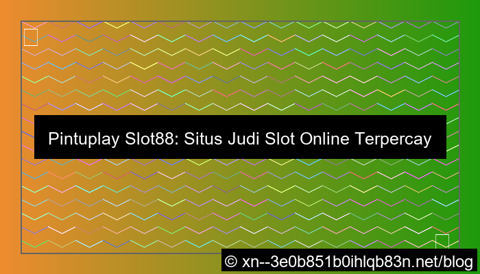 ilustrasi situs pintuplay slot88