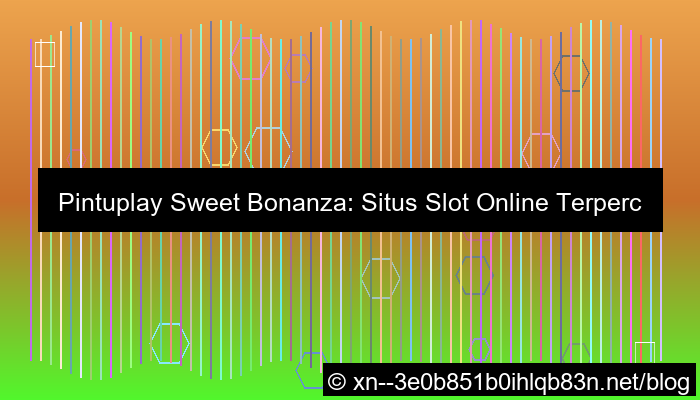 situs pintuplay sweet bonanza