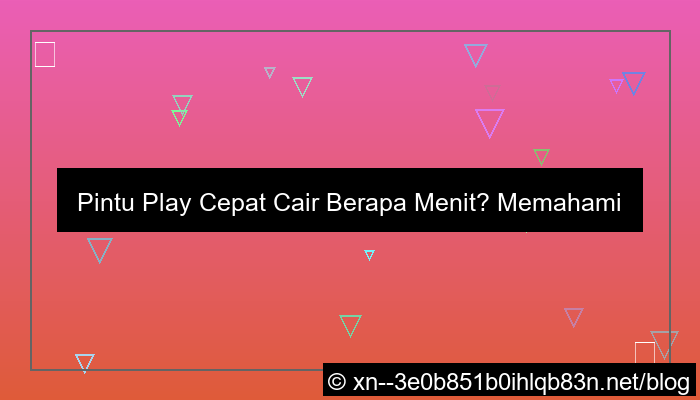 pintu play cepat cair berapa menit
