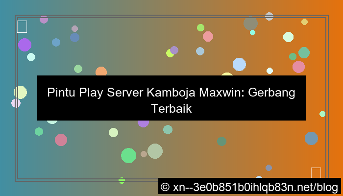 desain pintu play server kamboja maxwin