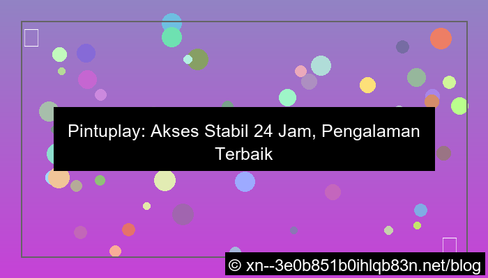 pintuplay akses stabil 24 jam