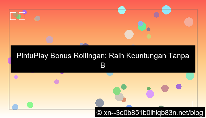 pintuplay bonus rollingan