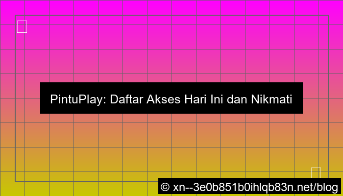 pintuplay daftar akses hari ini