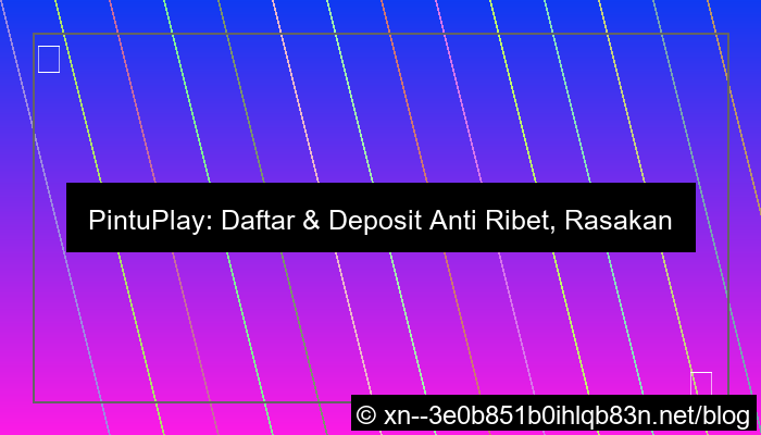 pintuplay daftar deposit anti ribet