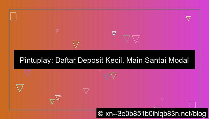 pintuplay daftar deposit kecil