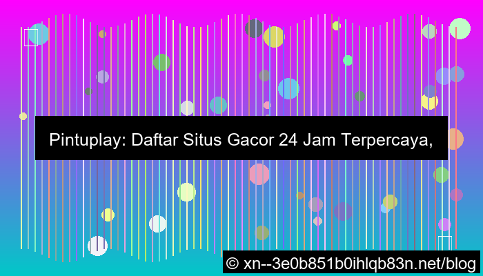 pintuplay daftar gacor 24 jam