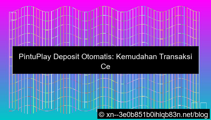 pintuplay deposit otomatis