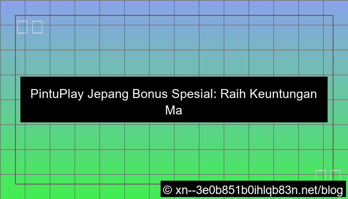 pintuplay jepang bonus spesial