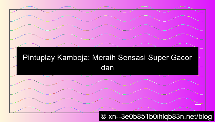 pintuplay kamboja super gacor