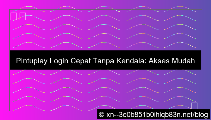 pintuplay login cepat tanpa kendala