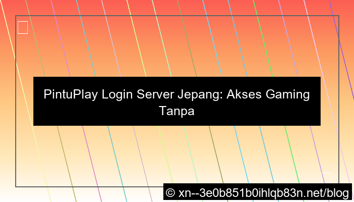 pintuplay login server jepang