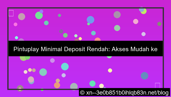 desain pintuplay minimal deposit rendah