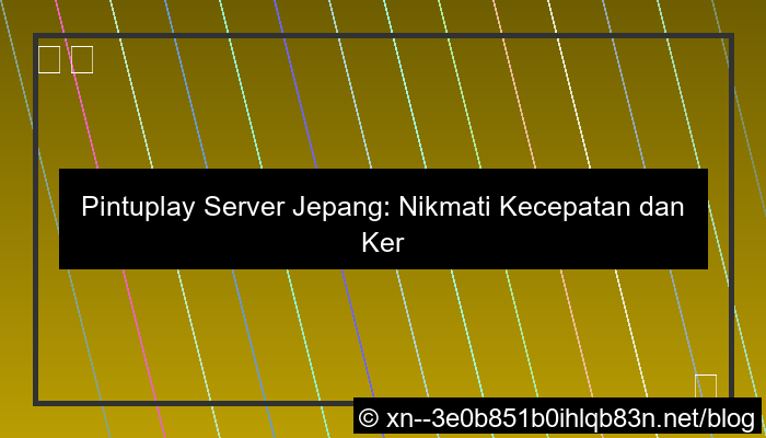 desain pintuplay server jepang cepat cair