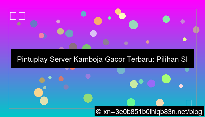 visual pintuplay server kamboja gacor terbaru