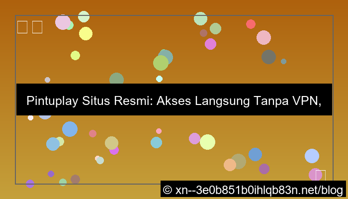 pintuplay situs resmi tanpa vpn