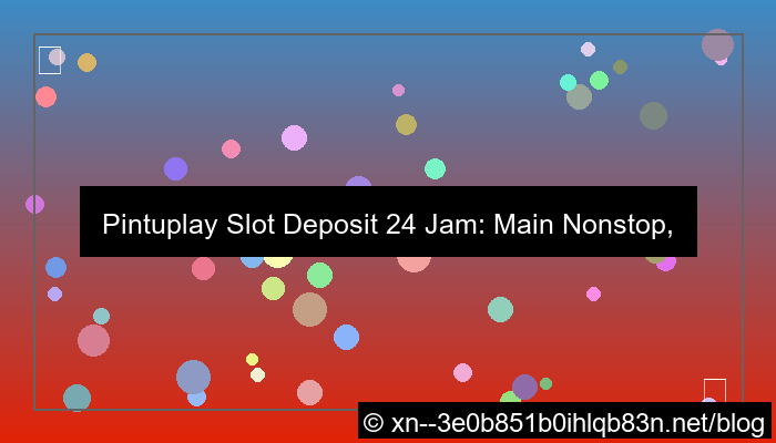 pintuplay slot deposit 24 jam